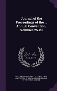 Journal of the Proceedings of the ... Annual Convention, Volumes 25-29