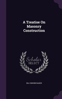 A Treatise On Masonry Construction