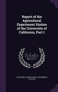 Couverture_Report of the Agricultural Experiment Station of the University of California, Part 1