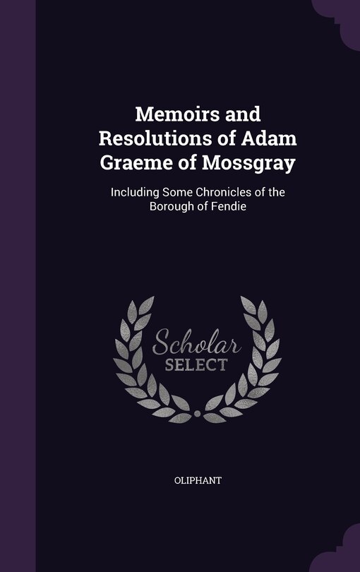Front cover_Memoirs and Resolutions of Adam Graeme of Mossgray