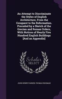 Front cover_An Attempt to Discriminate the Styles of English Architecture, From the Conquest to the Reformation. Preceded by a Sketch of the Grecian and Roman Orders, With Notices of Nearly Five Hundred English Buildings [And an Appendix]