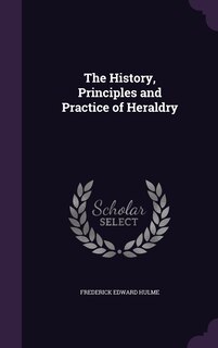 Front cover_The History, Principles and Practice of Heraldry