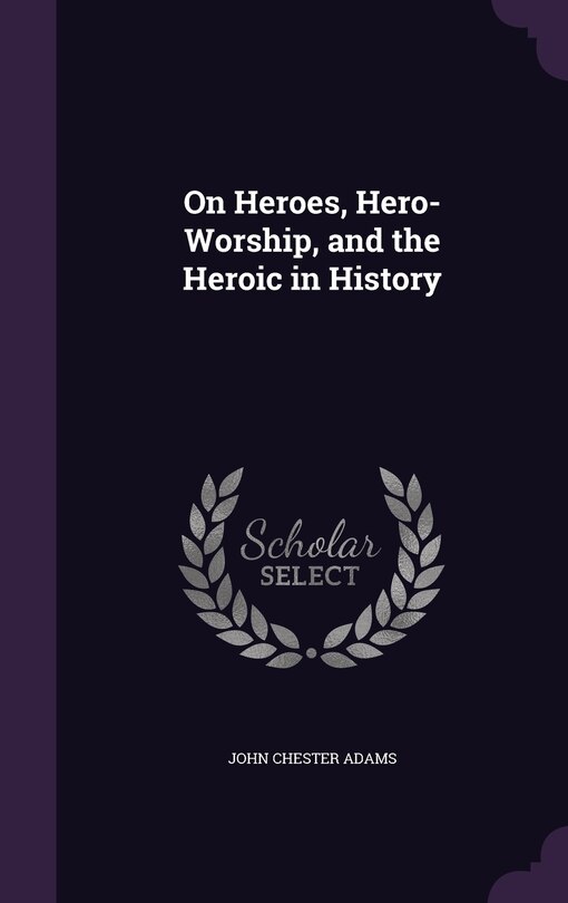 On Heroes, Hero-Worship, and the Heroic in History