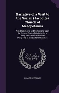 Narrative of a Visit to the Syrian (Jacobite) Church of Mesopotamia: With Statements and Reflections Upon the Present State of Christianity in Turkey, and the Character