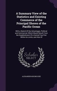 Front cover_A Summary View of the Statistics and Existing Commerce of the Principal Shores of the Pacific Ocean