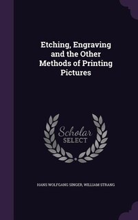 Front cover_Etching, Engraving and the Other Methods of Printing Pictures