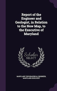 Couverture_Report of the Engineer and Geologist, in Relation to the New Map, to the Executive of Maryland