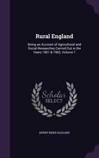 Rural England: Being an Account of Agricultural and Social Researches Carried Out in the Years 1901 & 1902, Volume de Henry Rider Haggard