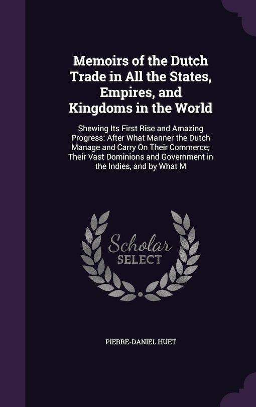Front cover_Memoirs of the Dutch Trade in All the States, Empires, and Kingdoms in the World