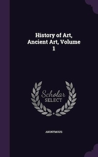 History of Art, Ancient Art, Volume 1