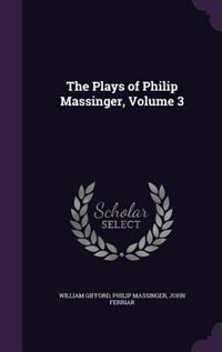 Front cover_The Plays of Philip Massinger, Volume 3