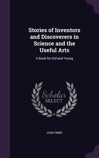 Front cover_Stories of Inventors and Discoverers in Science and the Useful Arts
