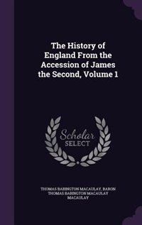 The History of England From the Accession of James the Second, Volume 1