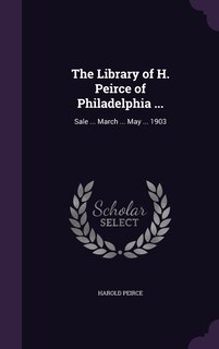 Front cover_The Library of H. Peirce of Philadelphia ...