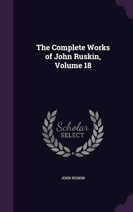 Front cover_The Complete Works of John Ruskin, Volume 18