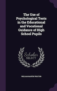The Use of Psychological Tests in the Educational and Vocational Guidance of High School Pupils