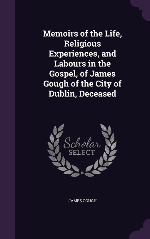 Couverture_Memoirs of the Life, Religious Experiences, and Labours in the Gospel, of James Gough of the City of Dublin, Deceased