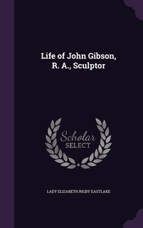 Front cover_Life of John Gibson, R. A., Sculptor