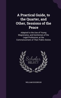 Front cover_A Practical Guide, to the Quarter, and Other, Sessions of the Peace