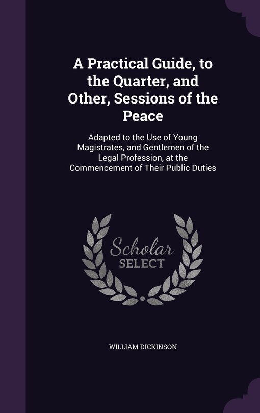 Front cover_A Practical Guide, to the Quarter, and Other, Sessions of the Peace