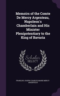 Couverture_Memoirs of the Comte De Mercy Argenteau, Napoleon's Chamberlain and His Minister Plenipotentiary to the King of Bavaria