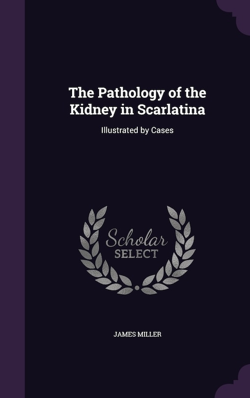 Front cover_The Pathology of the Kidney in Scarlatina