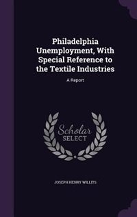 Couverture_Philadelphia Unemployment, With Special Reference to the Textile Industries