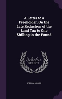 Front cover_A Letter to a Freeholder, On the Late Reduction of the Land Tax to One Shilling in the Pound