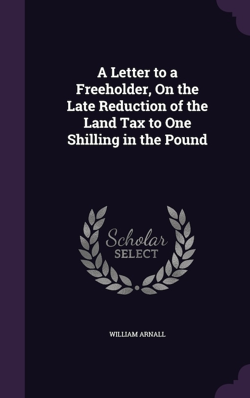 Front cover_A Letter to a Freeholder, On the Late Reduction of the Land Tax to One Shilling in the Pound