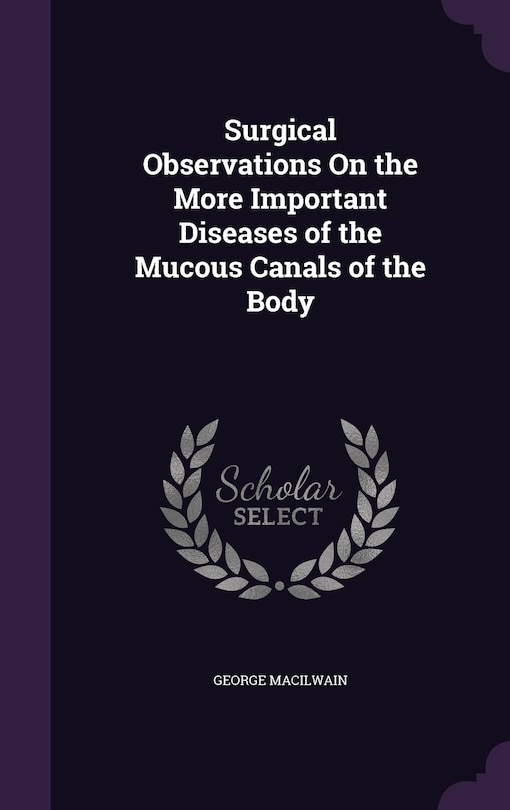 Front cover_Surgical Observations On the More Important Diseases of the Mucous Canals of the Body