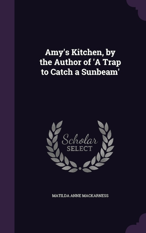 Front cover_Amy's Kitchen, by the Author of 'A Trap to Catch a Sunbeam'