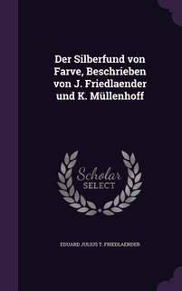 Couverture_Der Silberfund von Farve, Beschrieben von J. Friedlaender und K. Müllenhoff