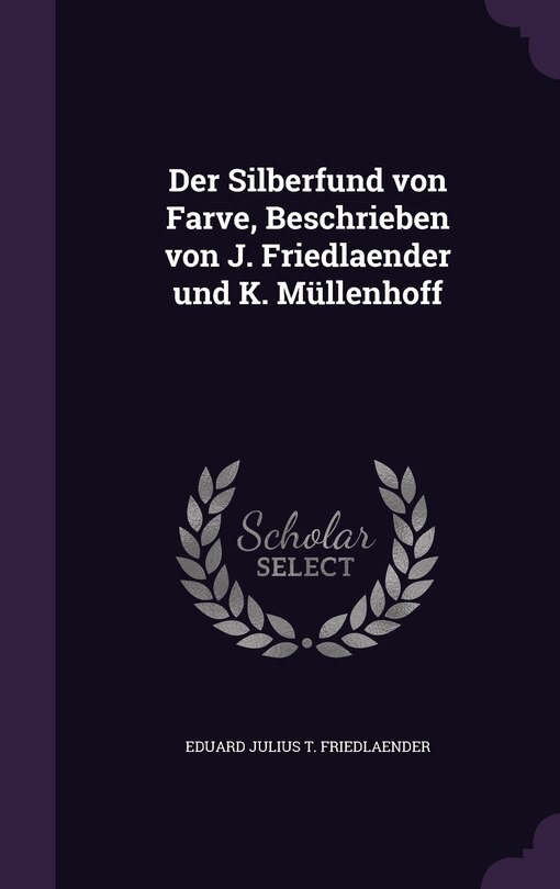 Couverture_Der Silberfund von Farve, Beschrieben von J. Friedlaender und K. Müllenhoff