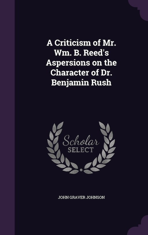 Couverture_A Criticism of Mr. Wm. B. Reed's Aspersions on the Character of Dr. Benjamin Rush