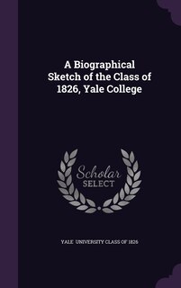 Couverture_A Biographical Sketch of the Class of 1826, Yale College