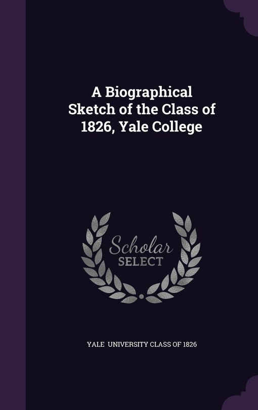 Couverture_A Biographical Sketch of the Class of 1826, Yale College