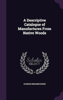 Front cover_A Descriptive Catalogue of Manufactures From Native Woods
