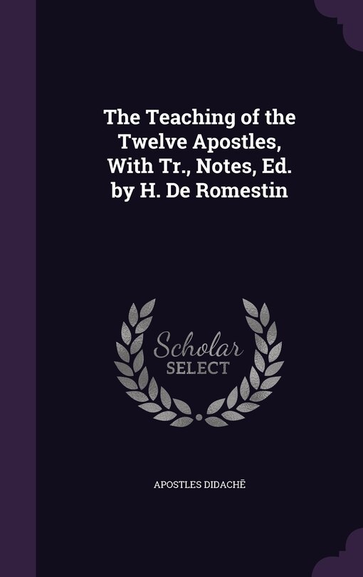 Front cover_The Teaching of the Twelve Apostles, With Tr., Notes, Ed. by H. De Romestin