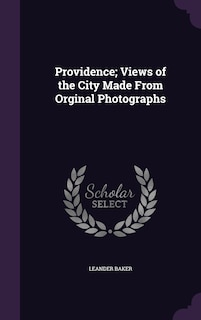 Front cover_Providence; Views of the City Made From Orginal Photographs