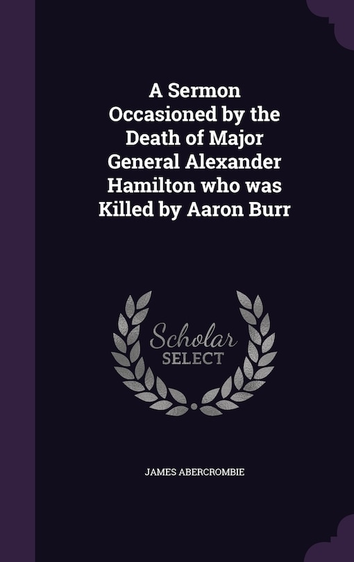 Front cover_A Sermon Occasioned by the Death of Major General Alexander Hamilton who was Killed by Aaron Burr