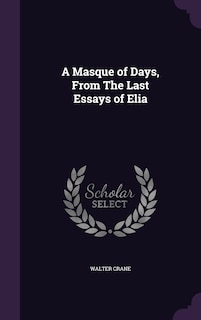 Front cover_A Masque of Days, From The Last Essays of Elia
