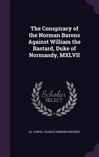 Couverture_The Conspiracy of the Norman Barons Against William the Bastard, Duke of Normandy, MXLVII