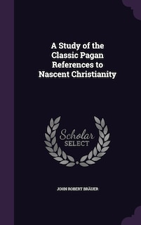 Couverture_A Study of the Classic Pagan References to Nascent Christianity