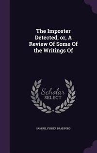 Front cover_The Imposter Detected, or, A Review Of Some Of the Writings Of