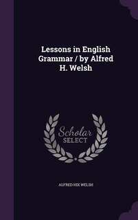 Couverture_Lessons in English Grammar / by Alfred H. Welsh