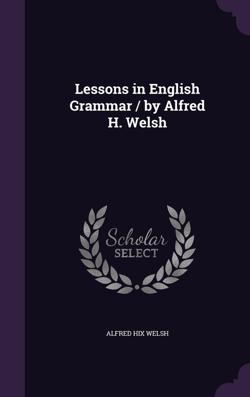 Couverture_Lessons in English Grammar / by Alfred H. Welsh