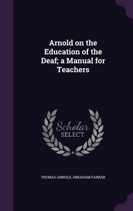 Arnold on the Education of the Deaf; a Manual for Teachers