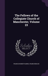 Front cover_The Fellows of the Collegiate Church of Manchester, Volume 23