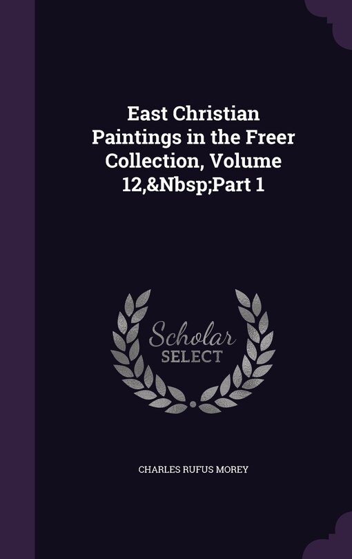 Front cover_East Christian Paintings in the Freer Collection, Volume 12, Part 1