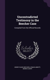 Couverture_Uncontradicted Testimony in the Beecher Case